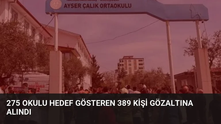 275 Okulu Hedef Gösteren 389 Kişi Gözaltına Alındı