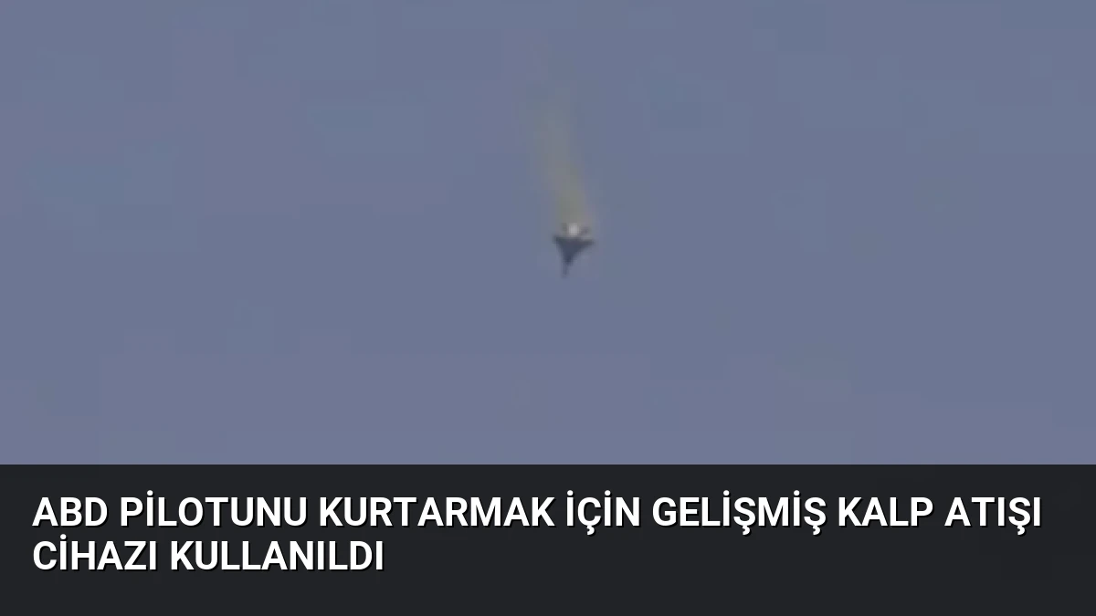 ABD Pilotunu Kurtarmak İçin Gelişmiş Kalp Atışı Cihazı Kullanıldı