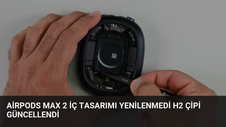 AirPods Max 2 İç Tasarımı Yenilenmedi H2 Çipi Güncellendi