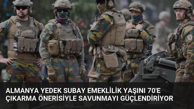 Almanya Yedek Subay Emeklilik Yaşını 70’e Çıkarma Önerisiyle Savunmayı Güçlendiriyor