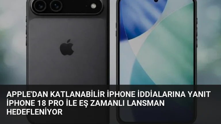 Apple’dan Katlanabilir iPhone İddialarına Yanıt iPhone 18 Pro ile Eş Zamanlı Lansman Hedefleniyor