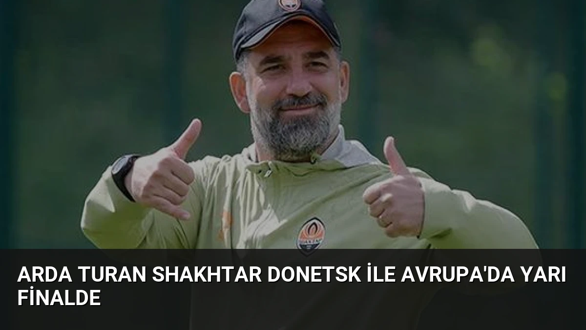Arda Turan Shakhtar Donetsk ile Avrupa’da Yarı Finalde