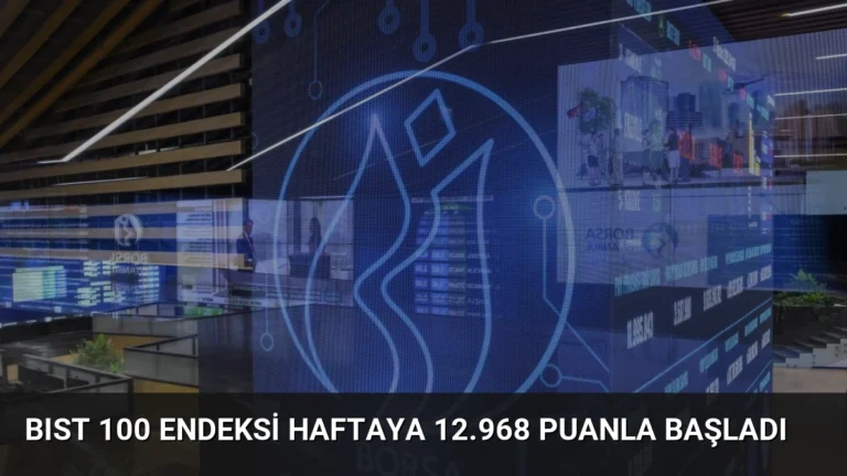 BIST 100 Endeksi Haftaya 12.968 Puanla Başladı
