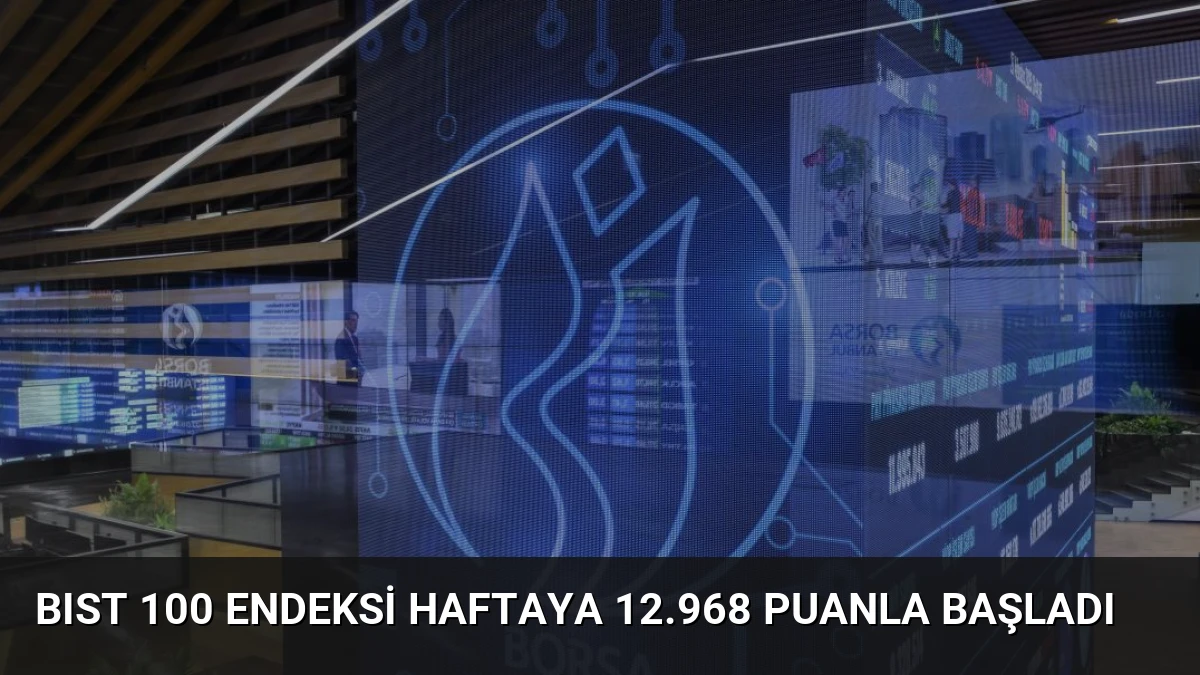 BIST 100 Endeksi Haftaya 12.968 Puanla Başladı