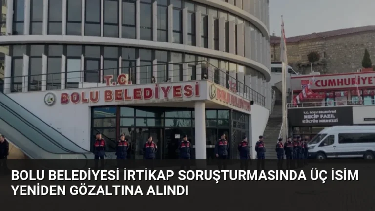 Bolu Belediyesi İrtikap Soruşturmasında Üç İsim Yeniden Gözaltına Alındı
