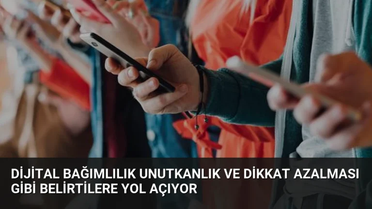 Dijital Bağımlılık Unutkanlık ve Dikkat Azalması Gibi Belirtilere Yol Açıyor