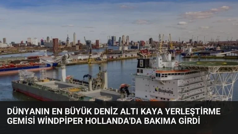 Dünyanın En Büyük Deniz Altı Kaya Yerleştirme Gemisi Windpiper Hollanda’da Bakıma Girdi