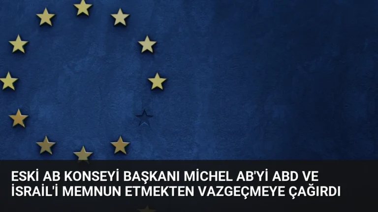Eski AB Konseyi Başkanı Michel AB’yi ABD ve İsrail’i Memnun Etmekten Vazgeçmeye Çağırdı