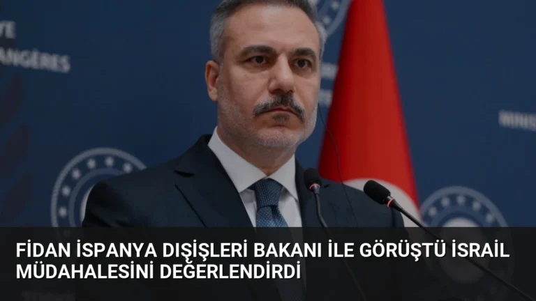 Fidan İspanya Dışişleri Bakanı ile Görüştü İsrail Müdahalesini Değerlendirdi