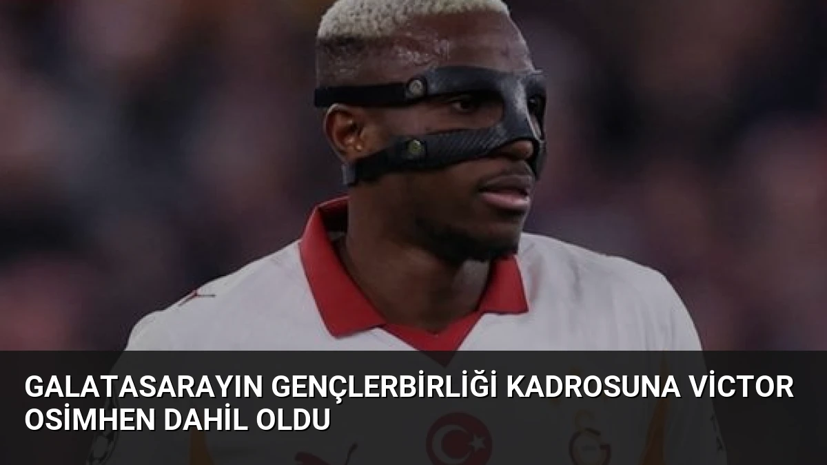 Galatasarayın Gençlerbirliği Kadrosuna Victor Osimhen Dahil Oldu