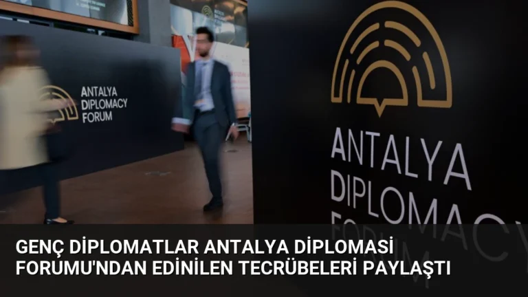 Genç Diplomatlar Antalya Diplomasi Forumu’ndan Edinilen Tecrübeleri Paylaştı