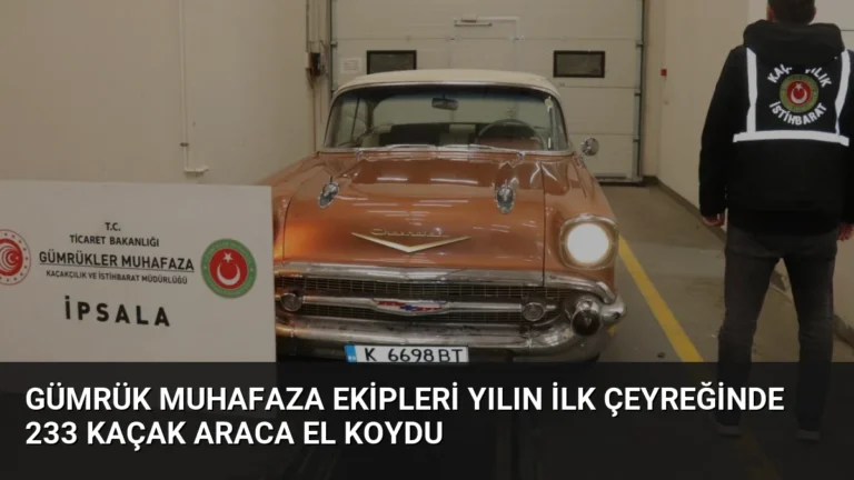 Gümrük Muhafaza Ekipleri Yılın İlk Çeyreğinde 233 Kaçak Araca El Koydu
