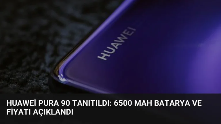 Huawei Pura 90 Tanıtıldı: 6500 mAh Batarya ve Fiyatı Açıklandı