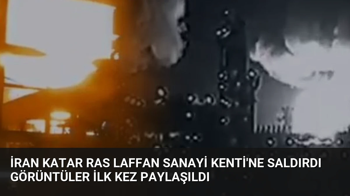 İran Katar Ras Laffan Sanayi Kenti’ne Saldırdı Görüntüler İlk Kez Paylaşıldı