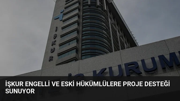 İŞKUR Engelli ve Eski Hükümlülere Proje Desteği Sunuyor