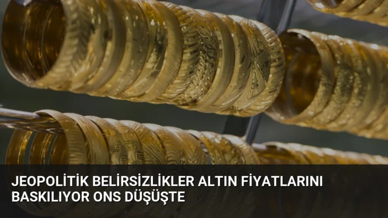 Jeopolitik Belirsizlikler Altın Fiyatlarını Baskılıyor Ons Düşüşte