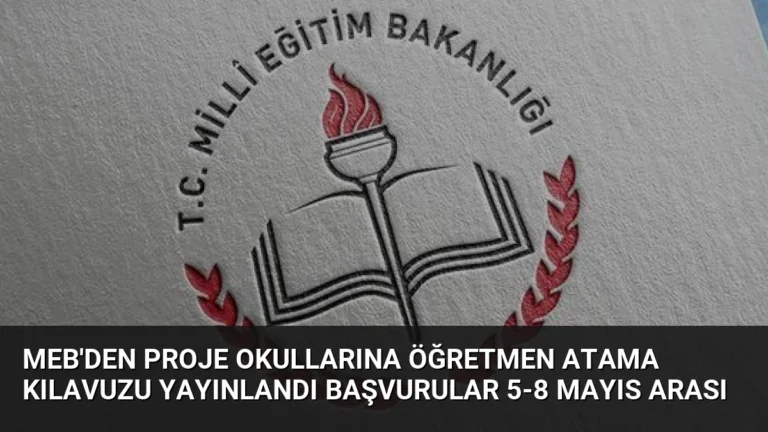 MEB’den Proje Okullarına Öğretmen Atama Kılavuzu Yayınlandı Başvurular 5-8 Mayıs Arası