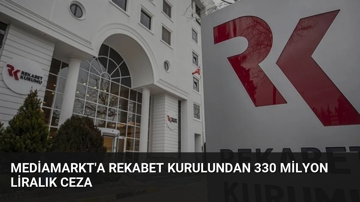 Mediamarkt’a Rekabet Kurulundan 330 Milyon Liralık Ceza