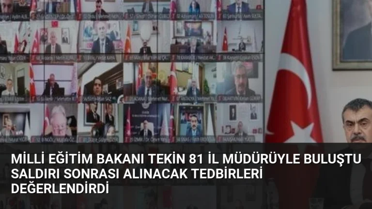 Milli Eğitim Bakanı Tekin 81 İl Müdürüyle Buluştu Saldırı Sonrası Alınacak Tedbirleri Değerlendirdi