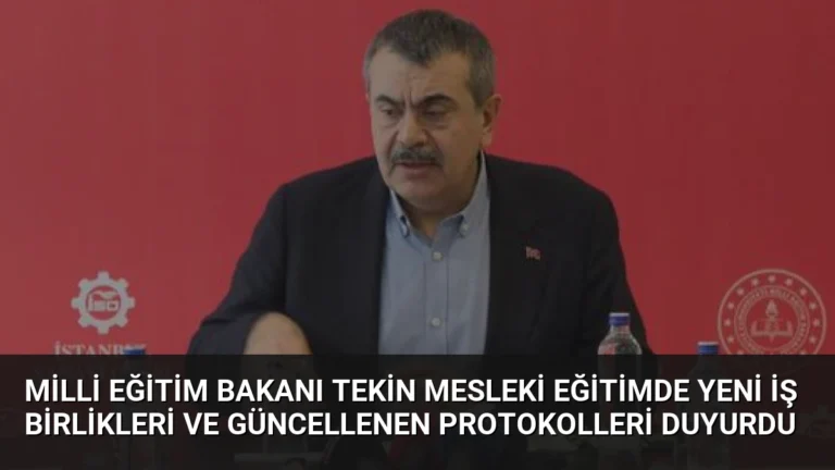 Milli Eğitim Bakanı Tekin Mesleki Eğitimde Yeni İş Birlikleri ve Güncellenen Protokolleri Duyurdu