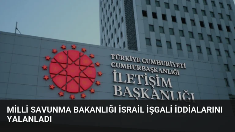 Milli Savunma Bakanlığı İsrail İşgali İddialarını Yalanladı