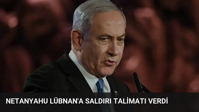 Netanyahu Lübnan’a Saldırı Talimatı Verdi