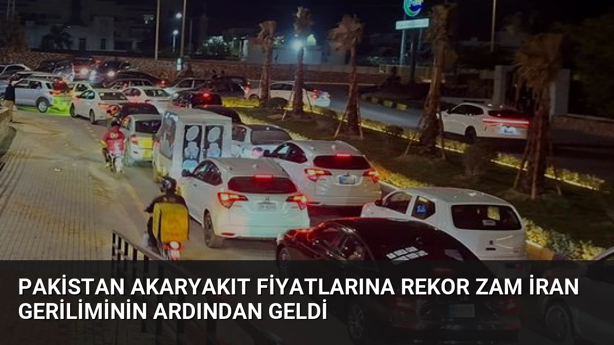 Pakistan Akaryakıt Fiyatlarına Rekor Zam İran Geriliminin Ardından Geldi