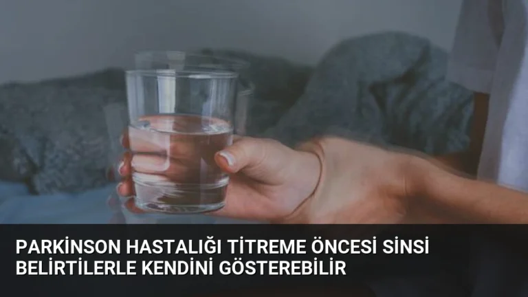 Parkinson Hastalığı Titreme Öncesi Sinsi Belirtilerle Kendini Gösterebilir