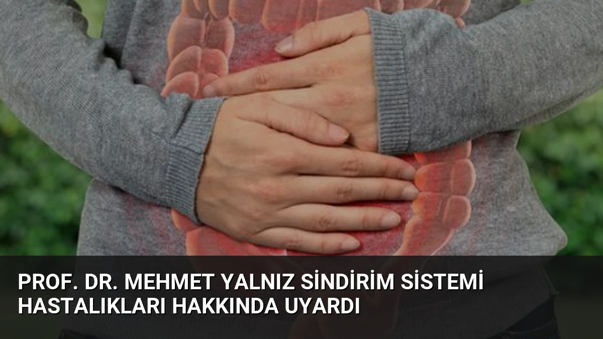 Prof. Dr. Mehmet Yalnız Sindirim Sistemi Hastalıkları Hakkında Uyardı