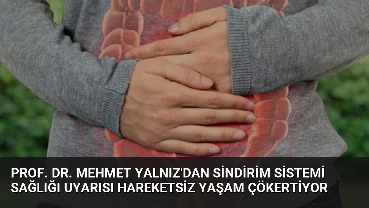 Prof. Dr. Mehmet Yalnız’dan Sindirim Sistemi Sağlığı Uyarısı Hareketsiz Yaşam Çökertiyor