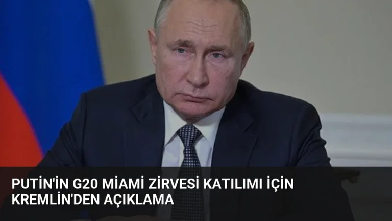 Putin’in G20 Miami Zirvesi Katılımı İçin Kremlin’den Açıklama