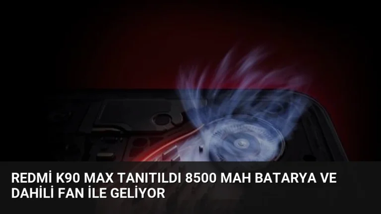 Redmi K90 Max Tanıtıldı 8500 mAh Batarya ve Dahili Fan ile Geliyor