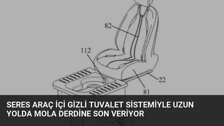 Seres Araç İçi Gizli Tuvalet Sistemiyle Uzun Yolda Mola Derdine Son Veriyor