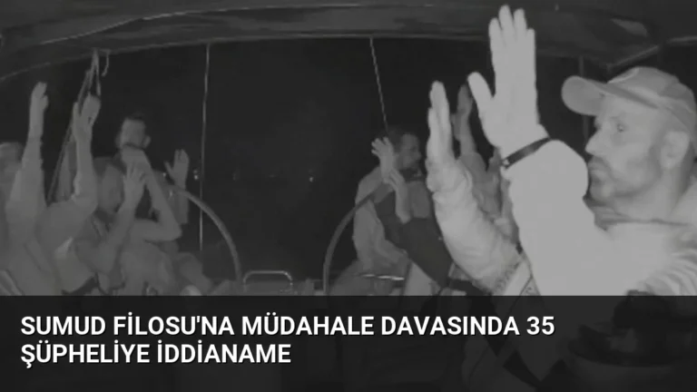 Sumud Filosu’na Müdahale Davasında 35 Şüpheliye İddianame