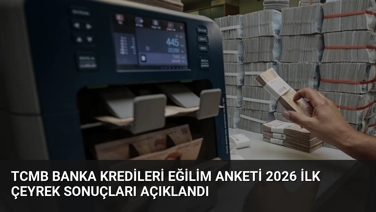 TCMB Banka Kredileri Eğilim Anketi 2026 İlk Çeyrek Sonuçları Açıklandı