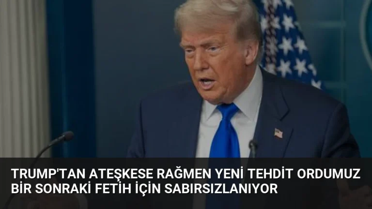 Trump’tan Ateşkese Rağmen Yeni Tehdit Ordumuz Bir Sonraki Fetih İçin Sabırsızlanıyor
