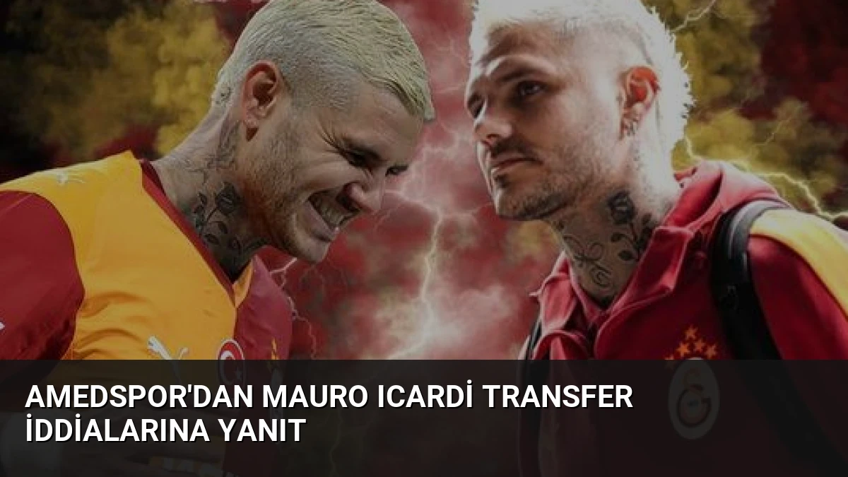 Amedspor’dan Mauro Icardi Transfer İddialarına Yanıt