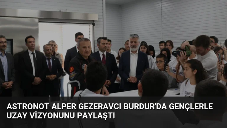 Astronot Alper Gezeravcı Burdur’da Gençlerle Uzay Vizyonunu Paylaştı
