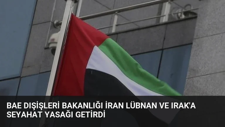 BAE Dışişleri Bakanlığı İran Lübnan ve Irak’a Seyahat Yasağı Getirdi
