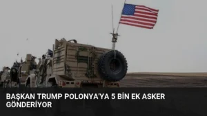 Başkan Trump Polonya’ya 5 Bin Ek Asker Gönderiyor