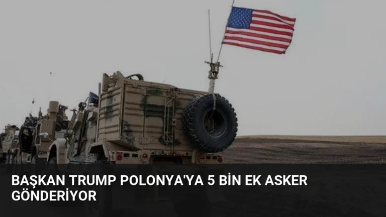 Başkan Trump Polonya’ya 5 Bin Ek Asker Gönderiyor