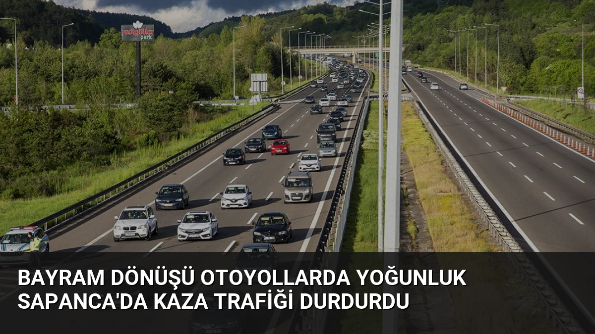 Bayram Dönüşü Otoyollarda Yoğunluk Sapanca’da Kaza Trafiği Durdurdu