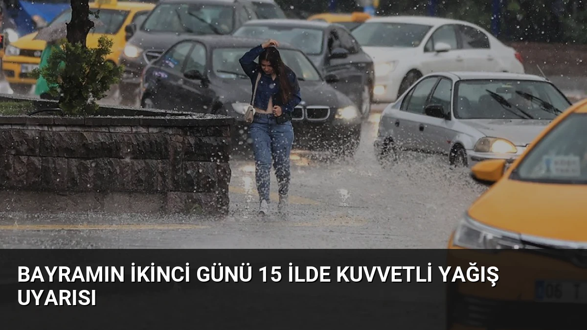 Bayramın İkinci Günü 15 İlde Kuvvetli Yağış Uyarısı