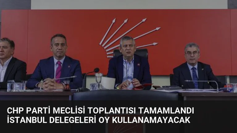 CHP Parti Meclisi Toplantısı Tamamlandı İstanbul Delegeleri Oy Kullanamayacak