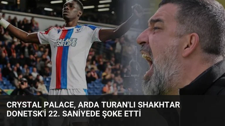Crystal Palace, Arda Turan’lı Shakhtar Donetsk’i 22. Saniyede Şoke Etti