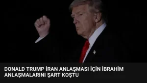 Donald Trump İran Anlaşması İçin İbrahim Anlaşmalarını Şart Koştu