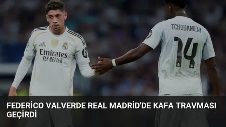 Federico Valverde Real Madrid’de Kafa Travması Geçirdi
