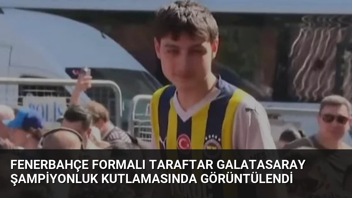 Fenerbahçe Formalı Taraftar Galatasaray Şampiyonluk Kutlamasında Görüntülendi