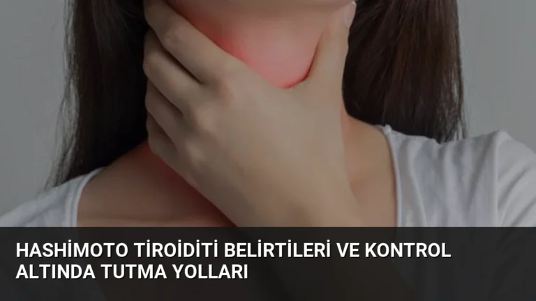 Hashimoto Tiroiditi Belirtileri ve Kontrol Altında Tutma Yolları