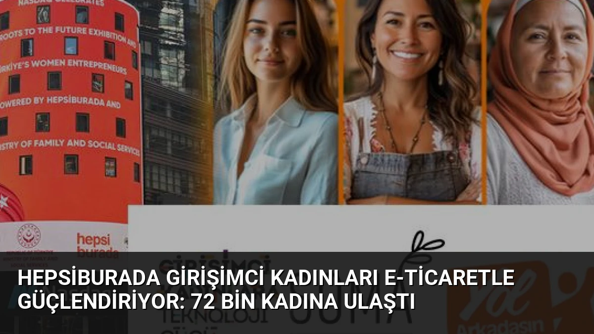 Hepsiburada Girişimci Kadınları E-Ticaretle Güçlendiriyor: 72 Bin Kadına Ulaştı
